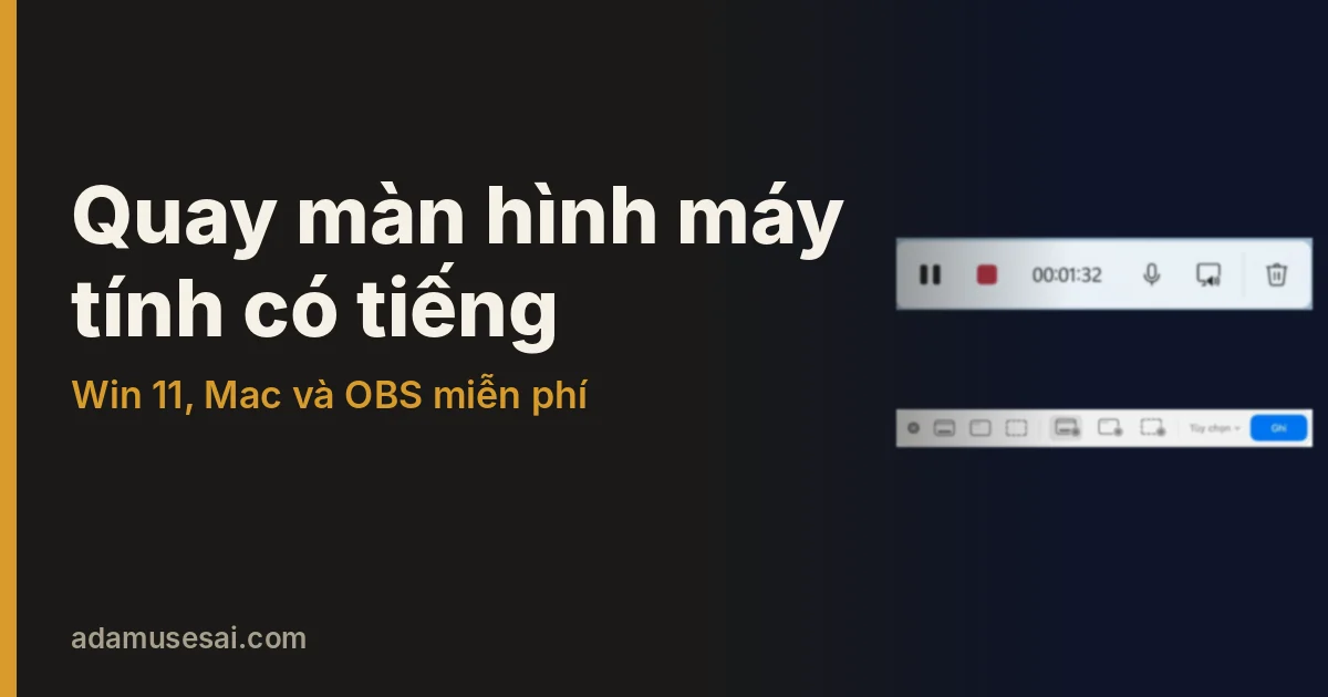 Cách quay màn hình máy tính có tiếng trên Win 11 và Mac