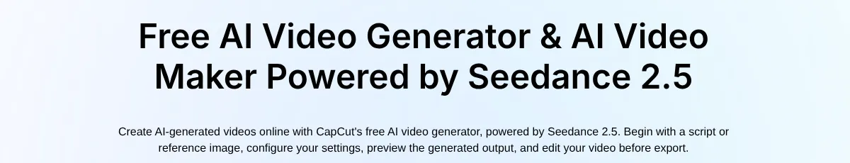 The CapCut AI Video Generator page headed Free AI Video Generator & AI Video Maker Powered by Seedance 2.5